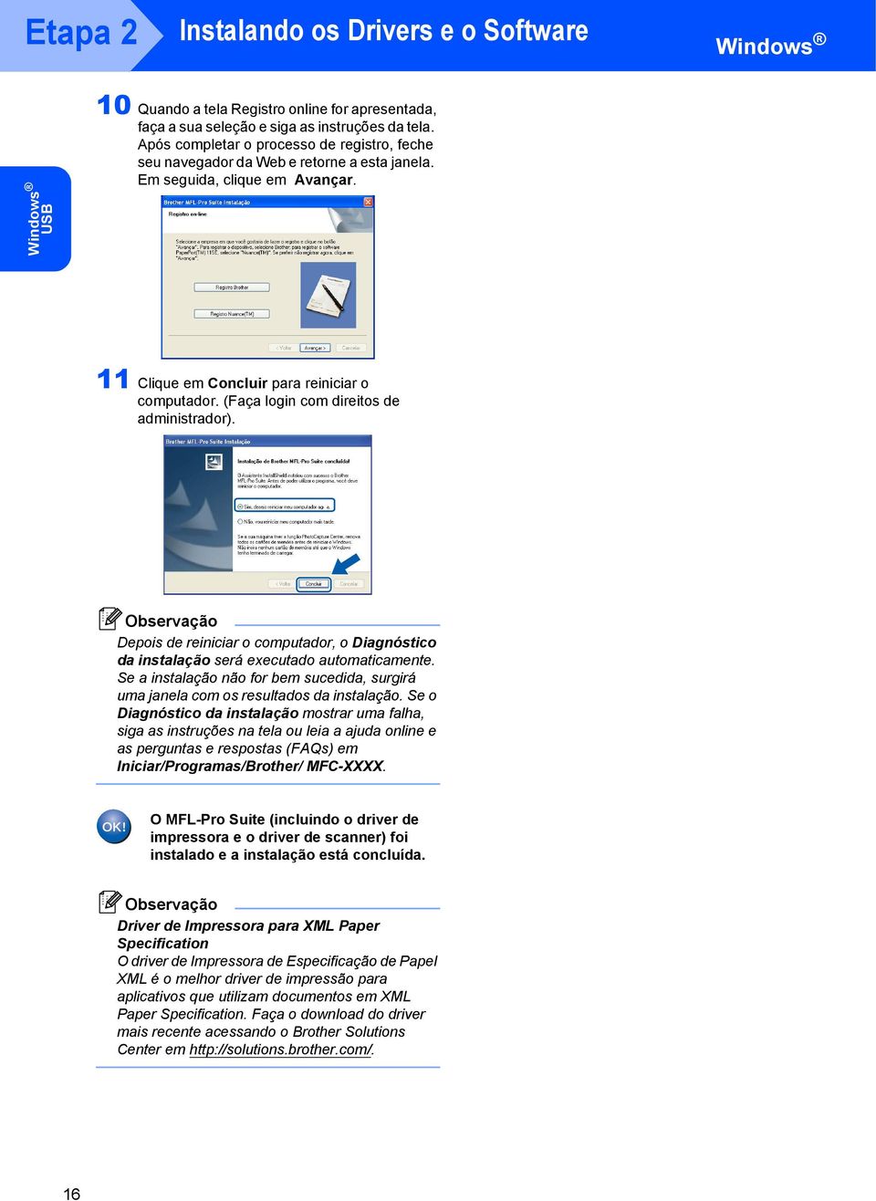 (Faça login com direitos de administrador). Depois de reiniciar o computador, o Diagnóstico da instalação será executado automaticamente.