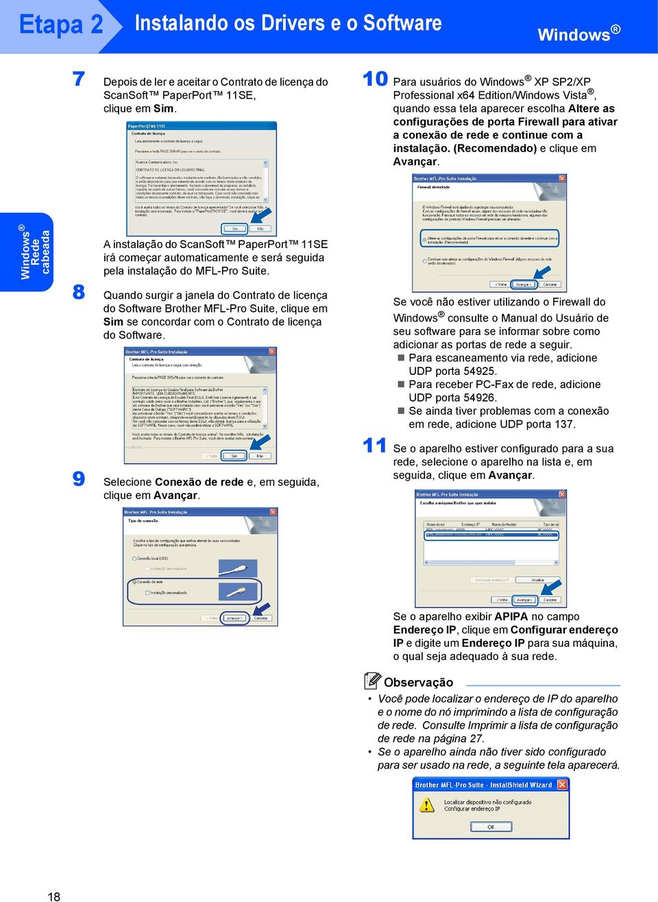 a instalação. (Recomendado) e clique em Avançar. Windows Rede cabeada A instalação do ScanSoft PaperPort 11SE irá começar automaticamente e será seguida pela instalação do MFL-Pro Suite.