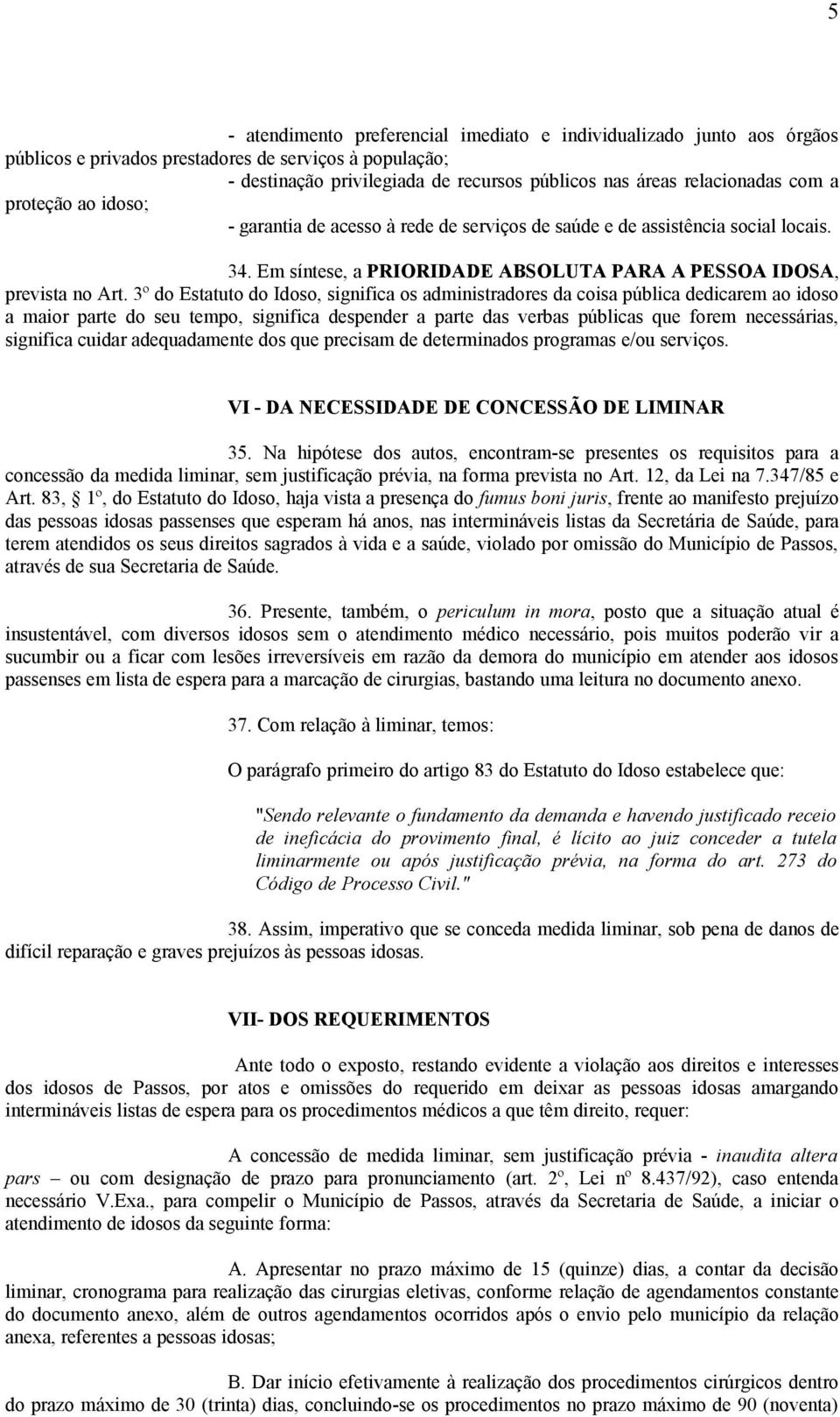 3º do Estatuto do Idoso, significa os administradores da coisa pública dedicarem ao idoso a maior parte do seu tempo, significa despender a parte das verbas públicas que forem necessárias, significa