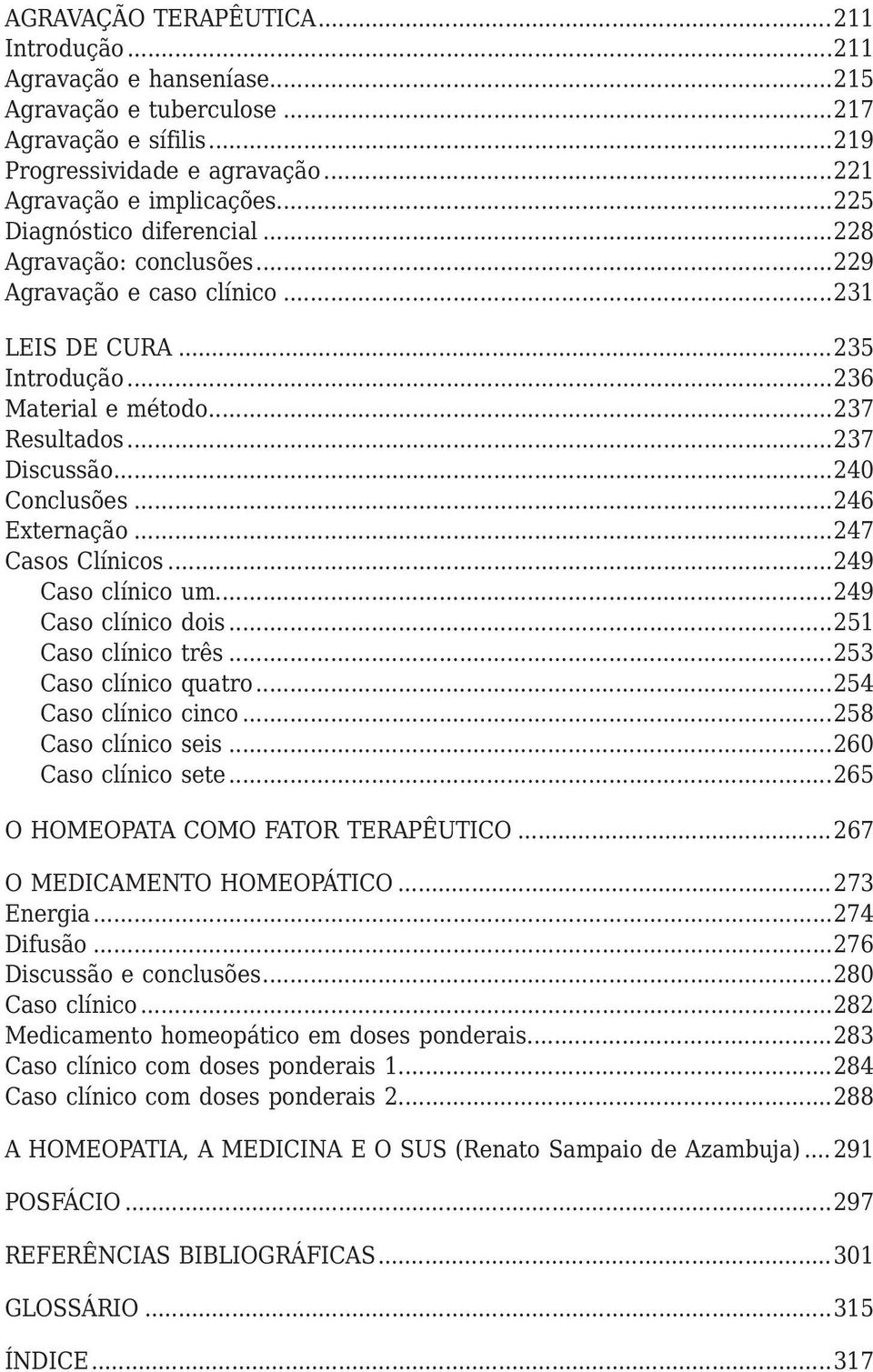 ..246 Externação...247 Casos Clínicos...249 Caso clínico um...249 Caso clínico dois...251 Caso clínico três...253 Caso clínico quatro...254 Caso clínico cinco...258 Caso clínico seis.