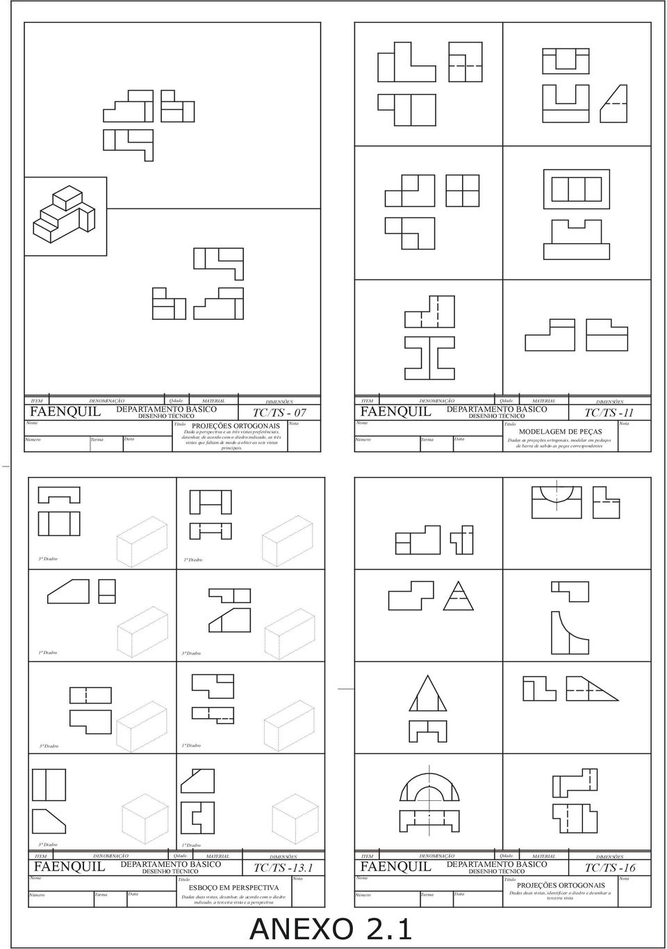 MODELGEM DE PEÇS Dadas as projeções ortogonais, modelar em pedaços de barra de sabão as peças correspondentes TC/TS - 3º Diedro º Diedro º Diedro 3º