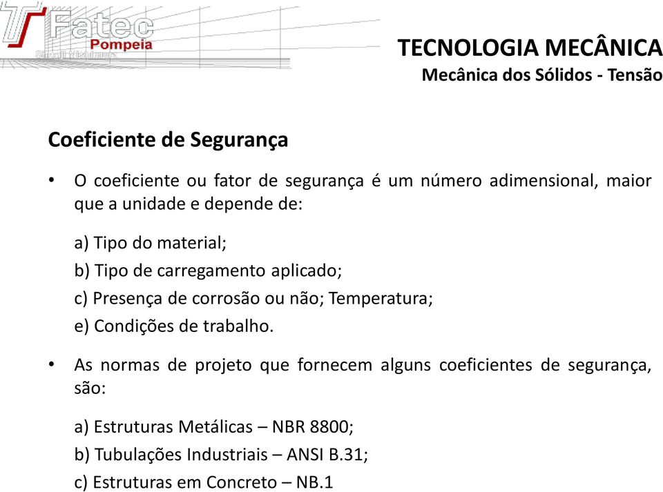 Presença de corrosão ou não; Temperatura; e) Condições de trabalho.