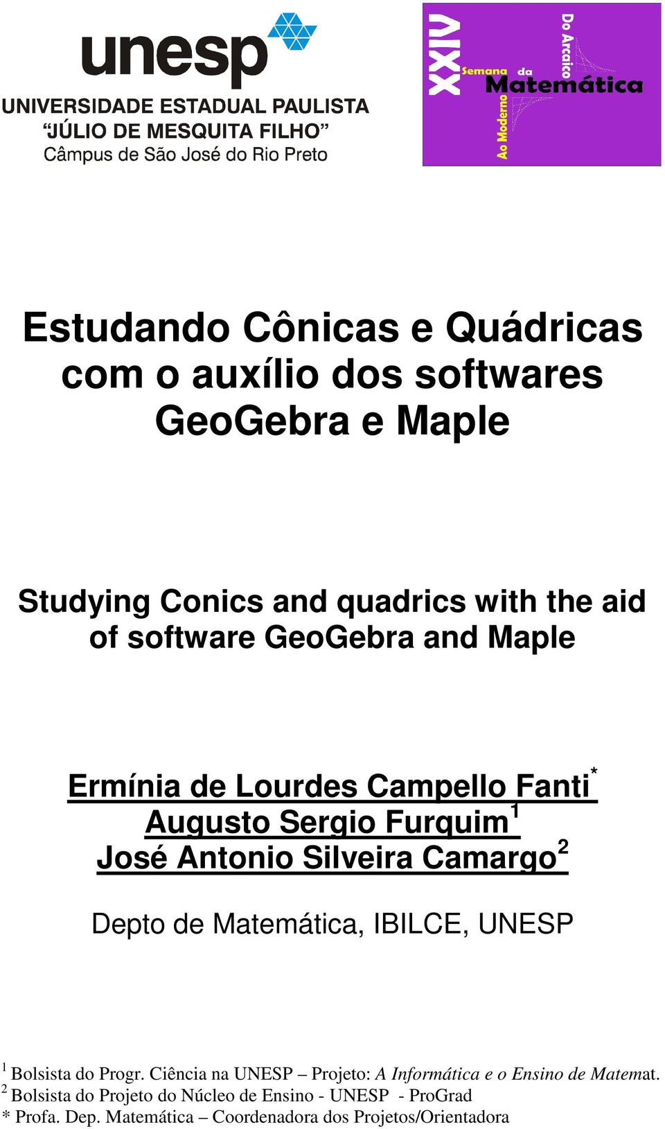 Depto de Matemática, IBILCE, UNESP 1 Bolsista do Progr. Ciência na UNESP Projeto: A Informática e o Ensino de Matemat.