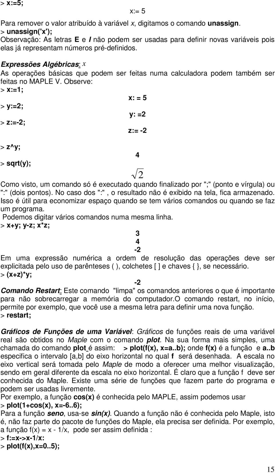 Expressões Algébricas: x As operações básicas que podem ser feitas numa calculadora podem também ser feitas no MAPLE V.