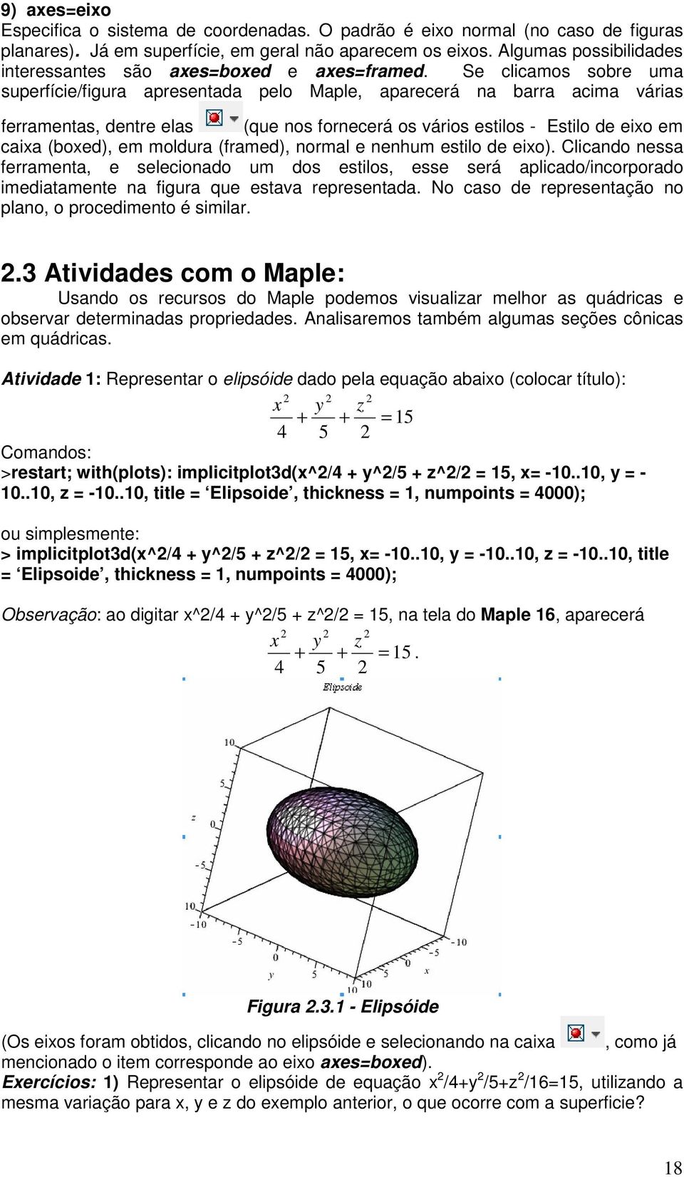 Se clicamos sobre uma superfície/figura apresentada pelo Maple, aparecerá na barra acima várias ferramentas, dentre elas (que nos fornecerá os vários estilos - Estilo de eixo em caixa (boxed), em