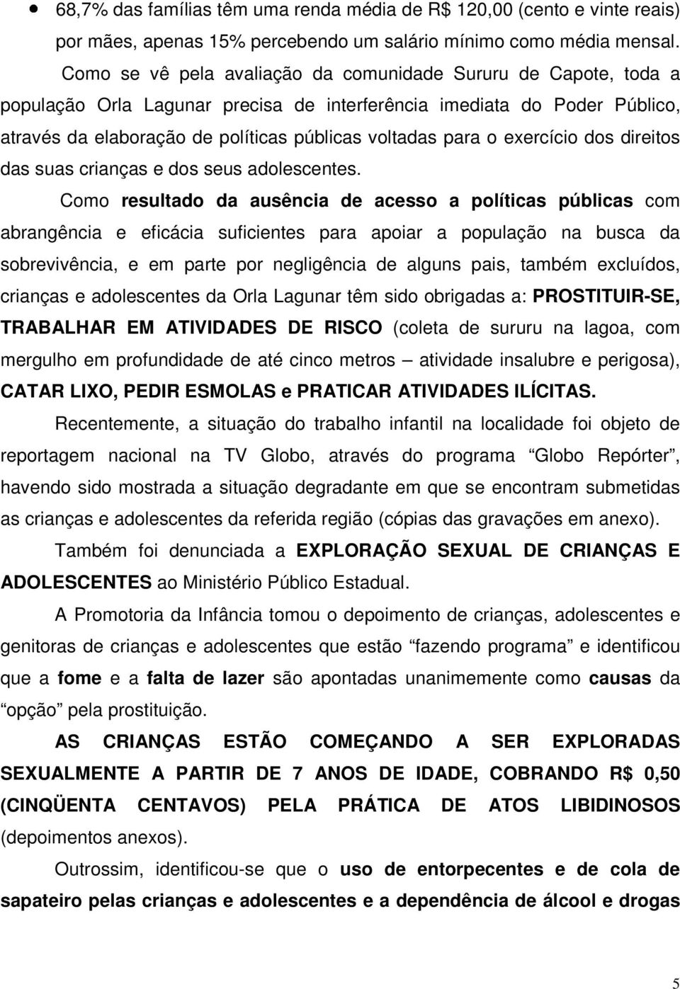 exercício dos direitos das suas crianças e dos seus adolescentes.