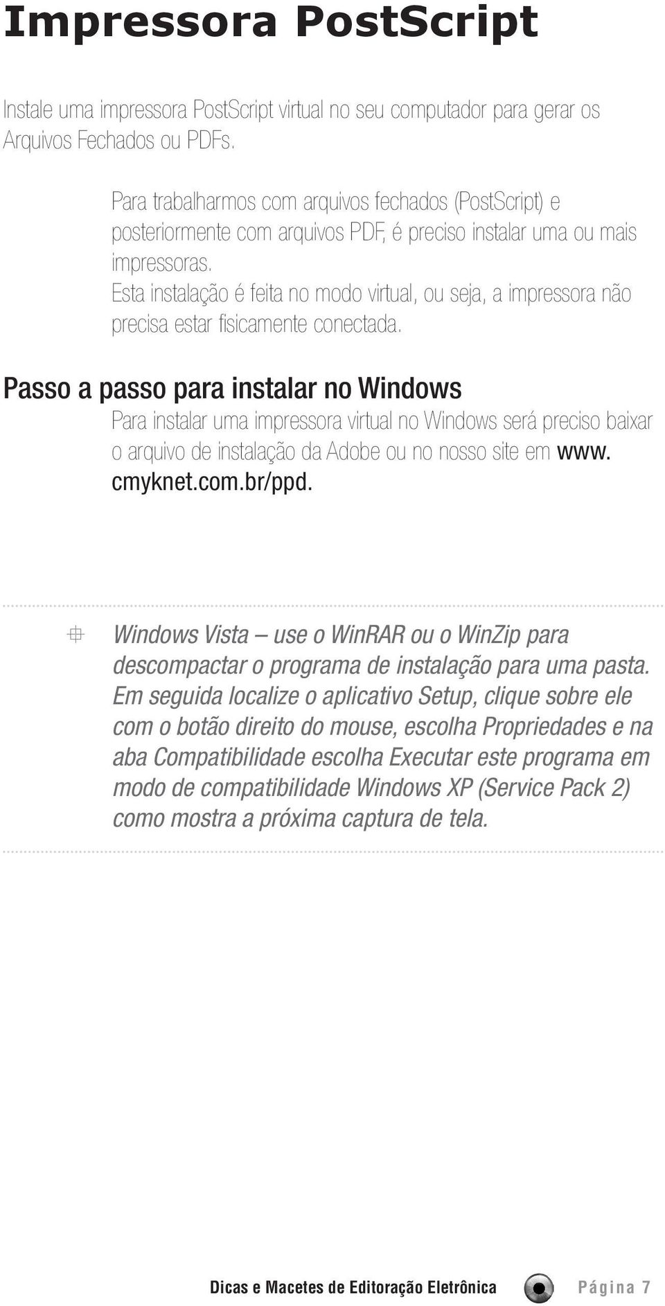 Esta instalação é feita no modo virtual, ou seja, a impressora não precisa estar fisicamente conectada.