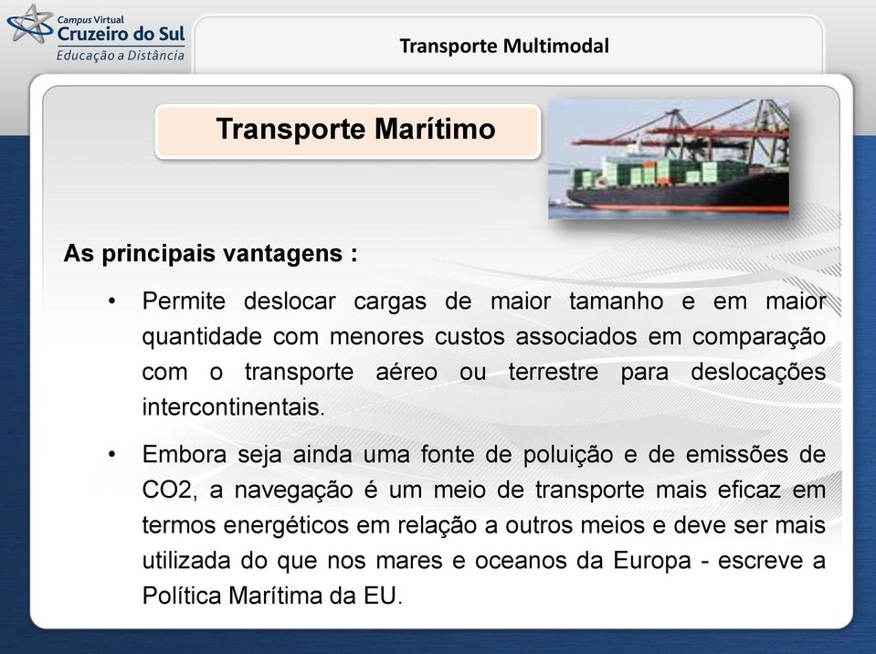 Embora seja ainda uma fonte de poluição e de emissões de CO2, a navegação é um meio de transporte mais eficaz em termos