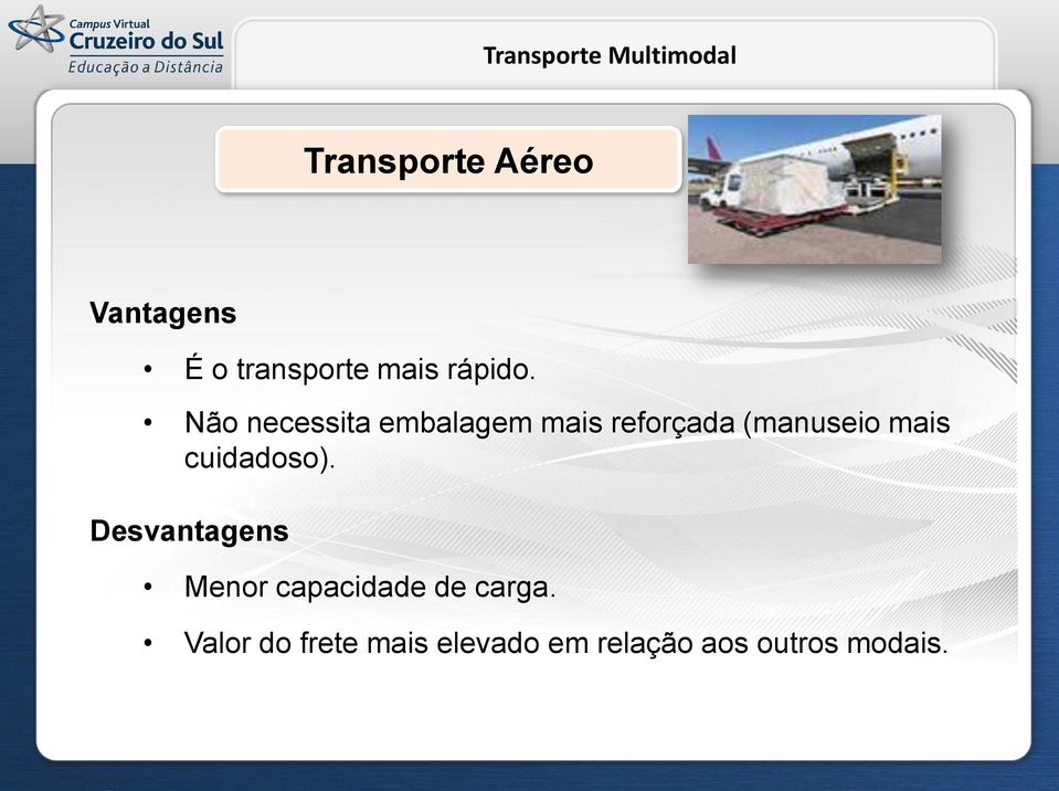 cuidadoso). Desvantagens Menor capacidade de carga.