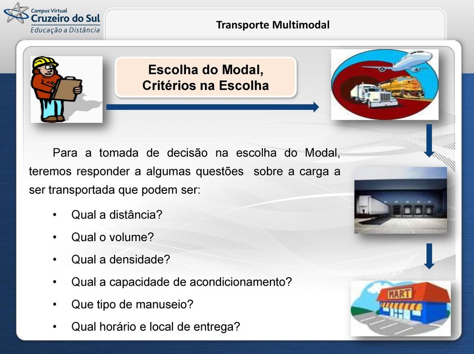 que podem ser: Qual a distância? Qual o volume? Qual a densidade?