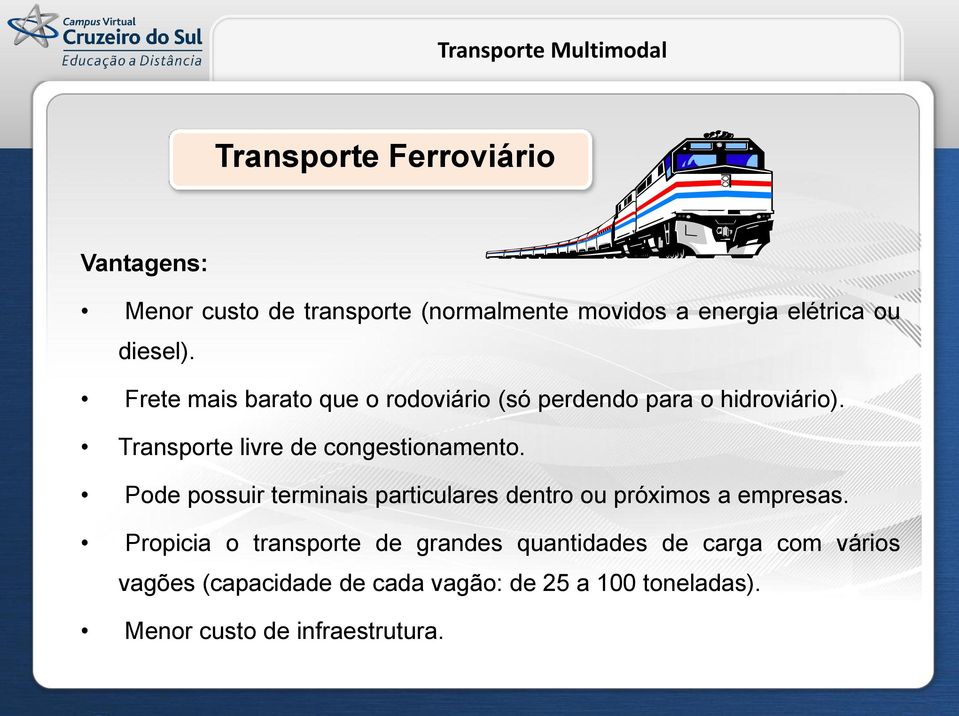 Transporte livre de congestionamento. Pode possuir terminais particulares dentro ou próximos a empresas.