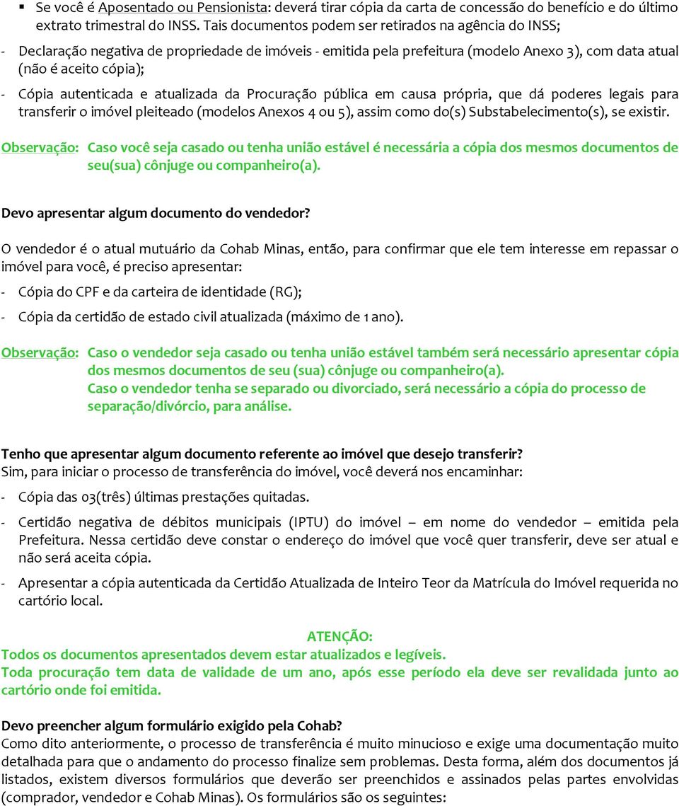 autenticada e atualizada da Procuração pública em causa própria, que dá poderes legais para transferir o imóvel pleiteado (modelos Anexos 4 ou 5), assim como do(s) Substabelecimento(s), se existir.