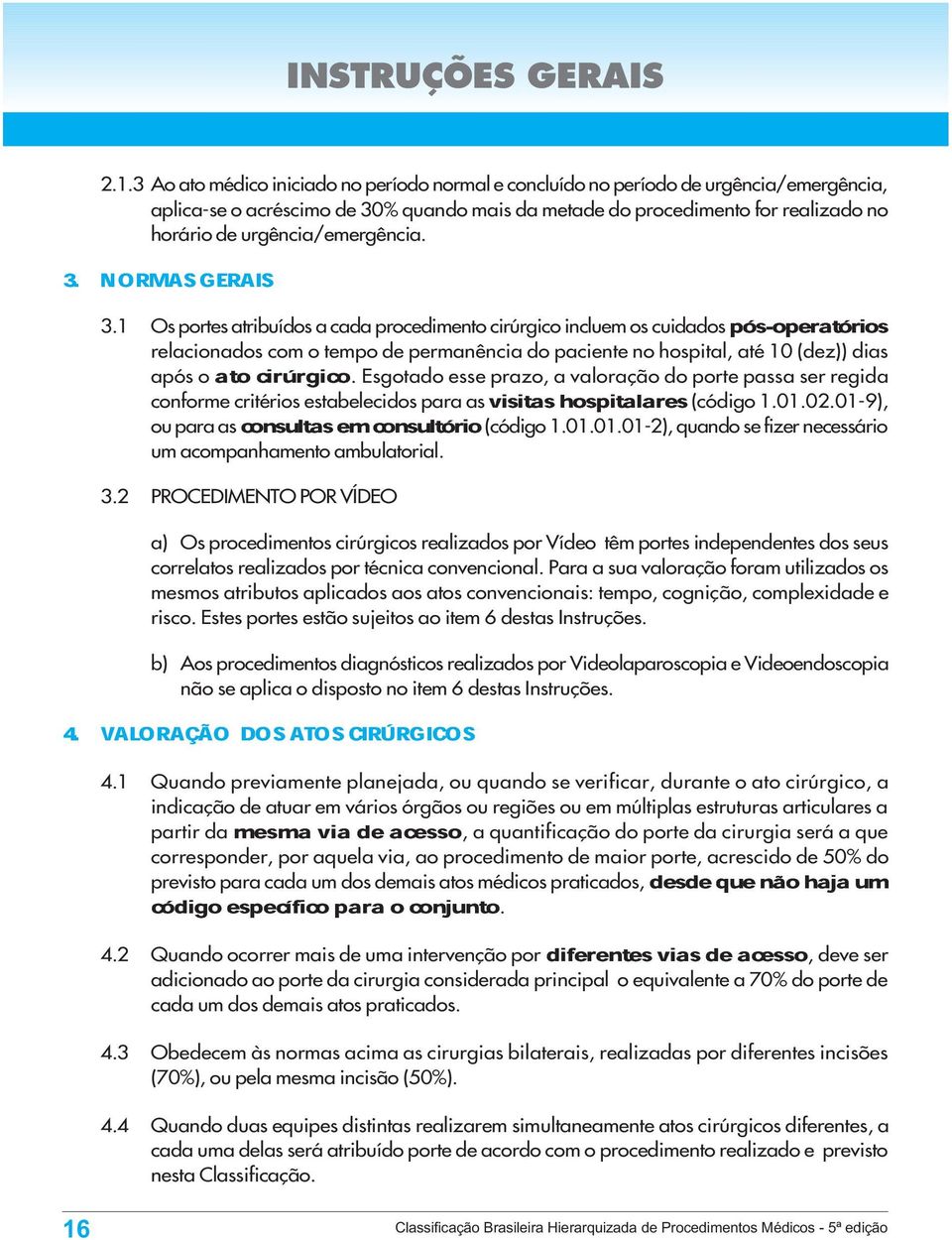 urgência/emergência. 3. NORMAS GERAIS pós-operatórios 3.