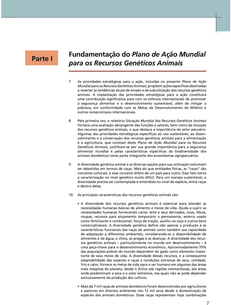 A implantação das prioridades estratégicas para a ação constituirá uma contribuição significativa para com os esforços internacionais de promover a segurança alimentar e o desenvolvimento