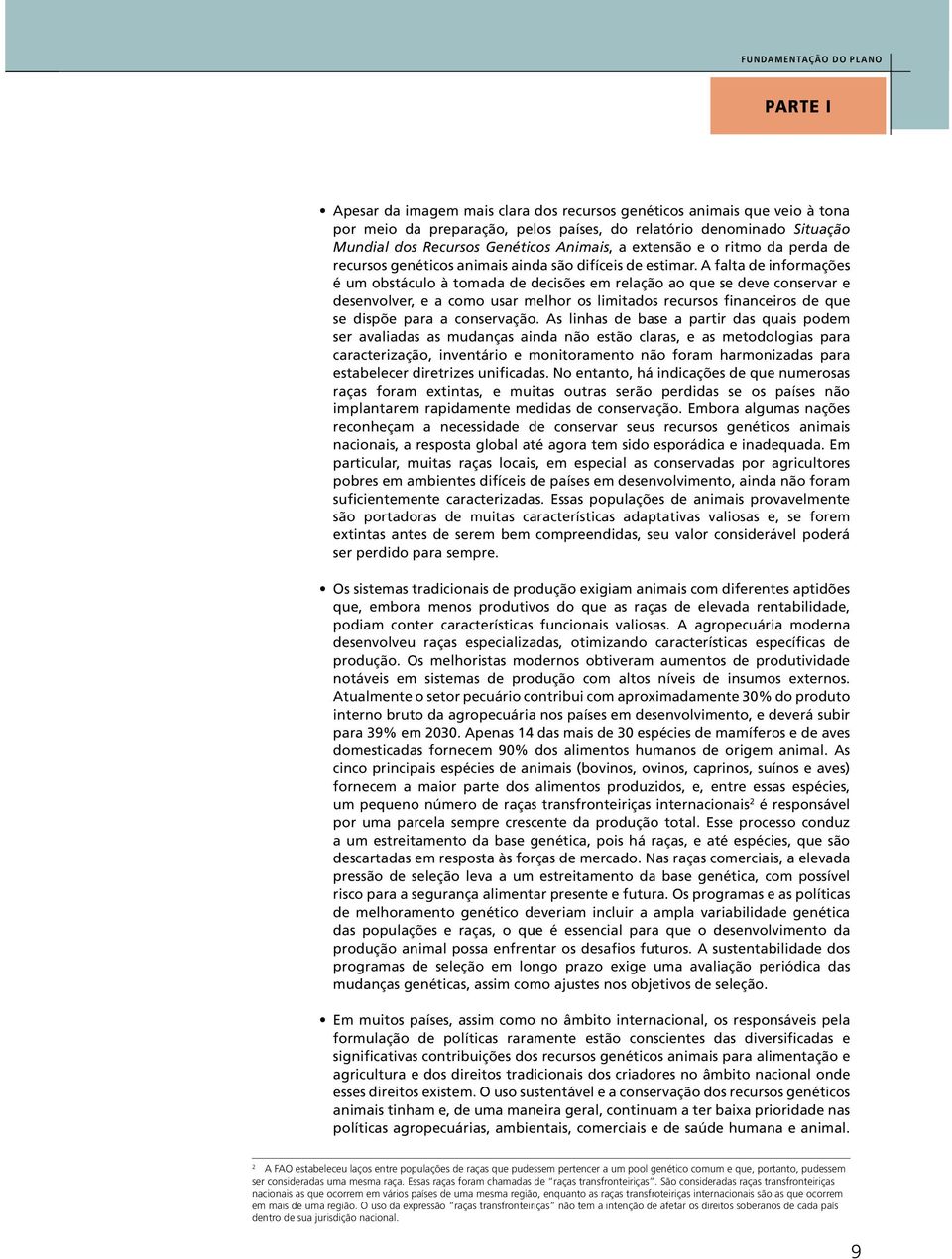 A falta de informações é um obstáculo à tomada de decisões em relação ao que se deve conservar e desenvolver, e a como usar melhor os limitados recursos financeiros de que se dispõe para a