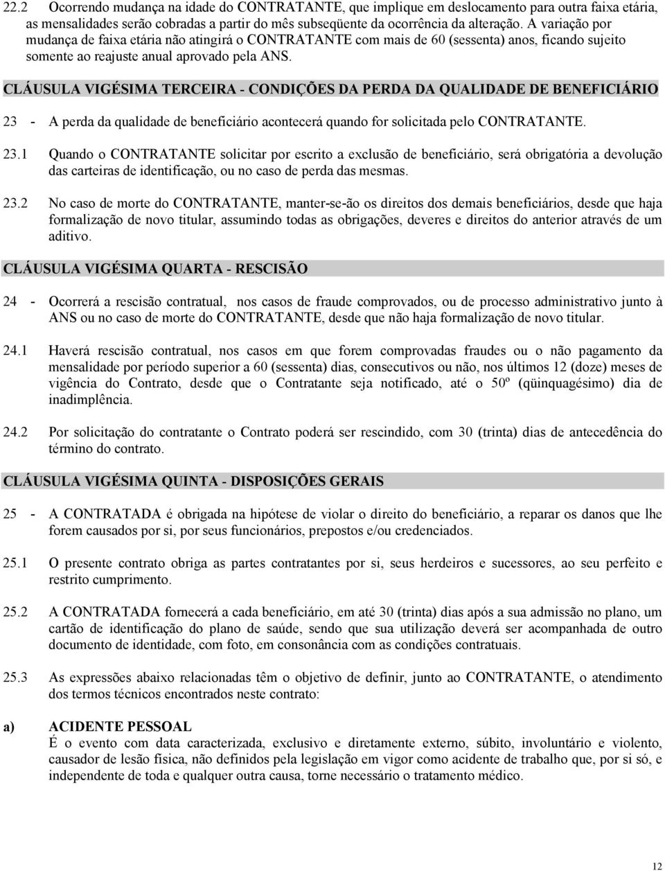 CLÁUSULA VIGÉSIMA TERCEIRA - CONDIÇÕES DA PERDA DA QUALIDADE DE BENEFICIÁRIO 23 