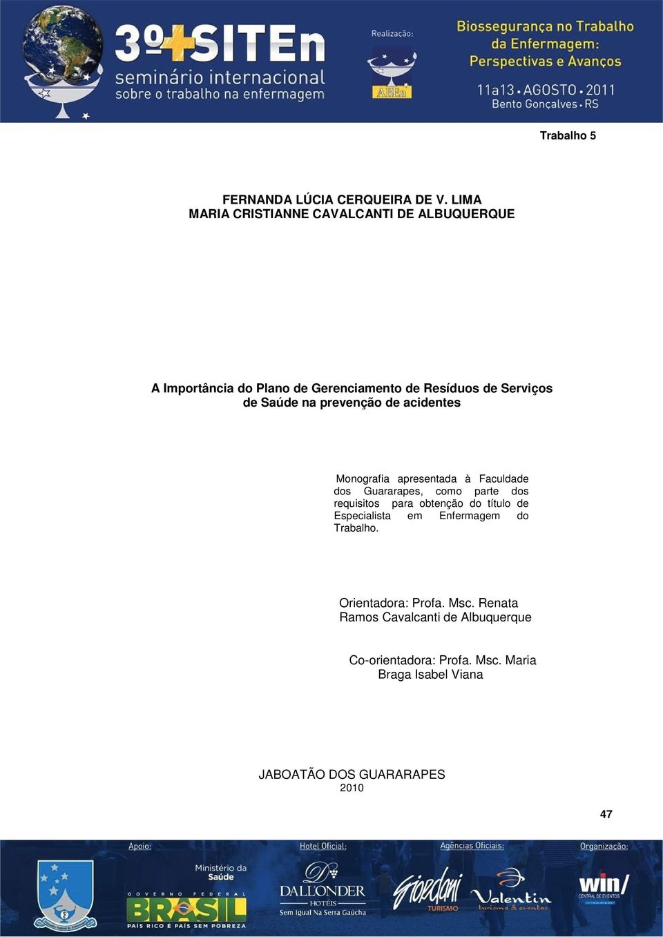 Saúde na prevenção de acidentes Monografia apresentada à Faculdade dos Guararapes, como parte dos requisitos para