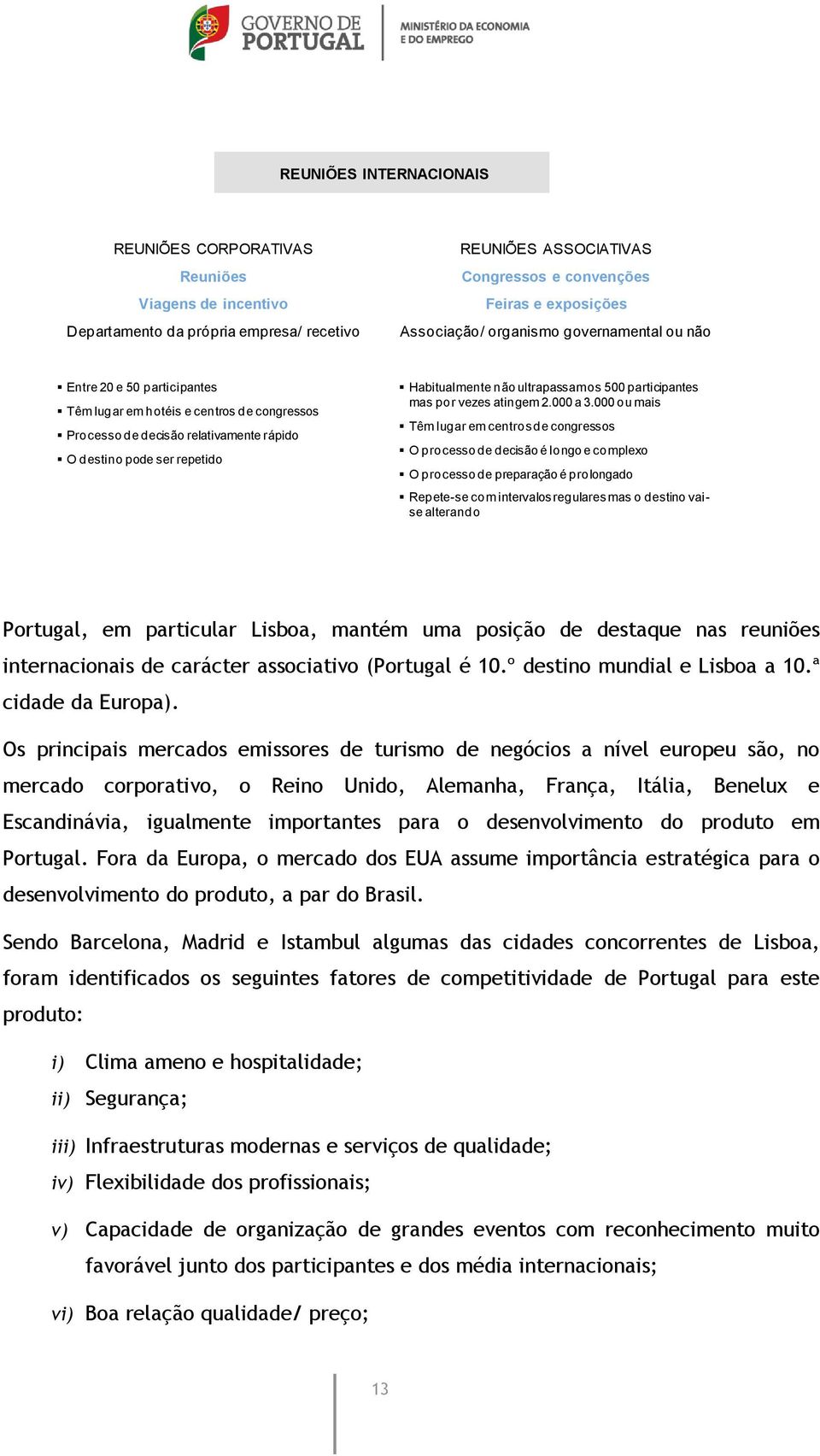 ultrapassam os 500 participantes mas por vezes atingem 2.000 a 3.