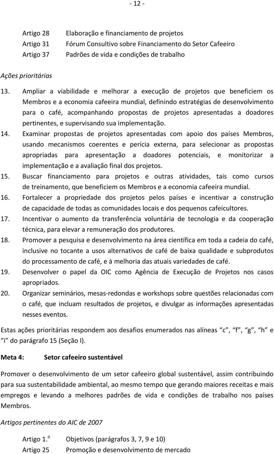 projetos apresentadas a doadores pertinentes, e supervisando sua implementação. 14.