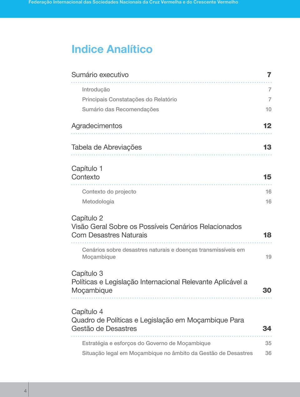 Desastres Naturais 18 Cenários sobre desastres naturais e doenças transmissíveis em Moçambique 19 Capítulo 3 Políticas e Legislação Internacional Relevante Aplicável a Moçambique 30 Capítulo