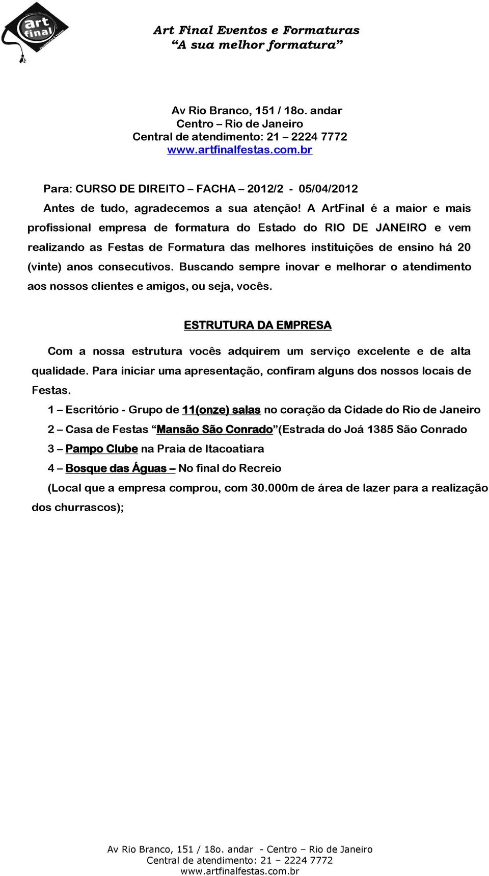 Buscando sempre inovar e melhorar o atendimento aos nossos clientes e amigos, ou seja, vocês. ESTRUTURA DA EMPRESA Com a nossa estrutura vocês adquirem um serviço excelente e de alta qualidade.