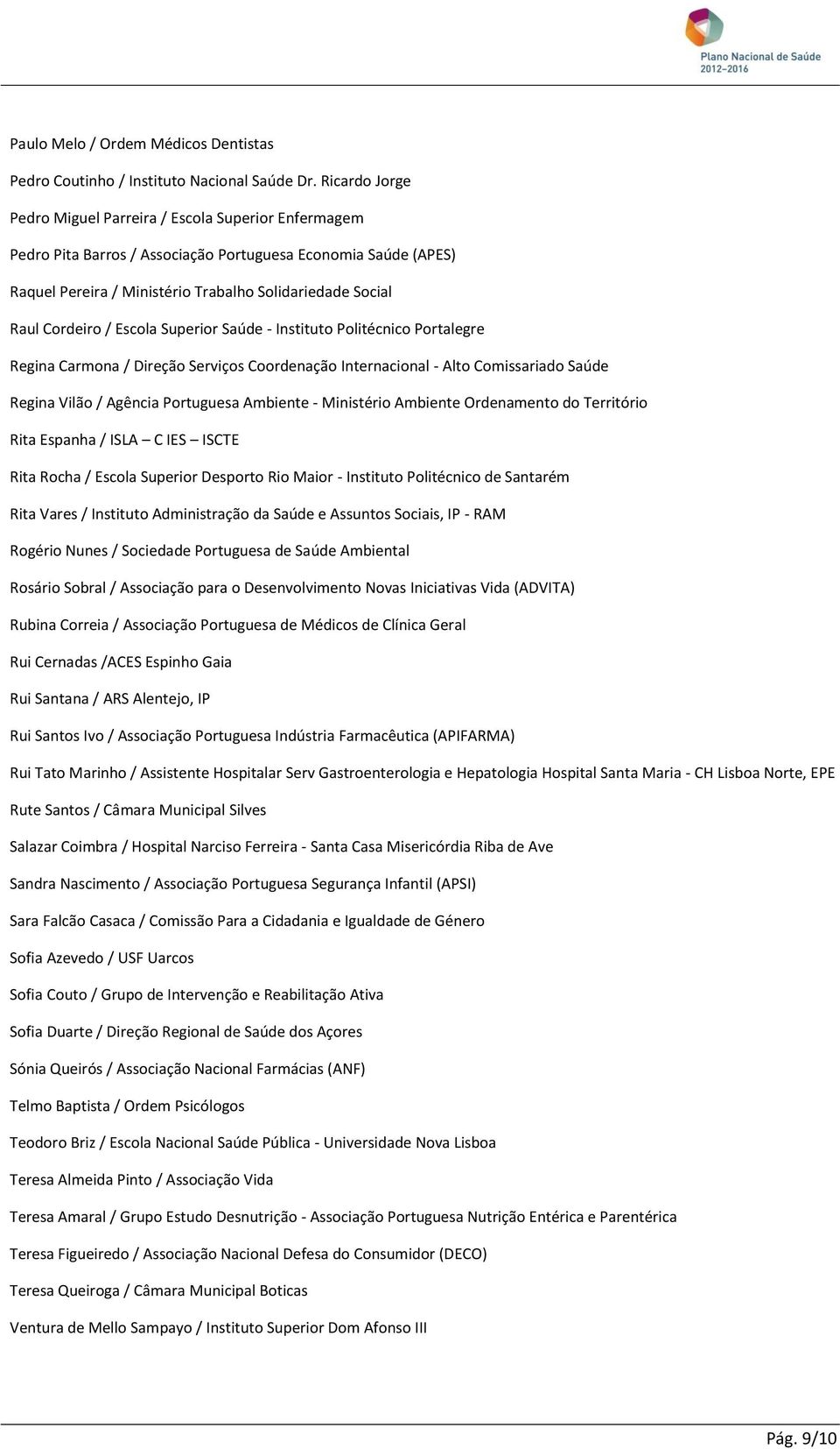 Cordeiro / Escola Superior Saúde - Instituto Politécnico Portalegre Regina Carmona / Direção Serviços Coordenação Internacional - Alto Comissariado Saúde Regina Vilão / Agência Portuguesa Ambiente -
