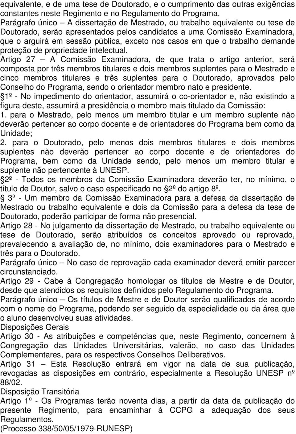 casos em que o trabalho demande proteção de propriedade intelectual.