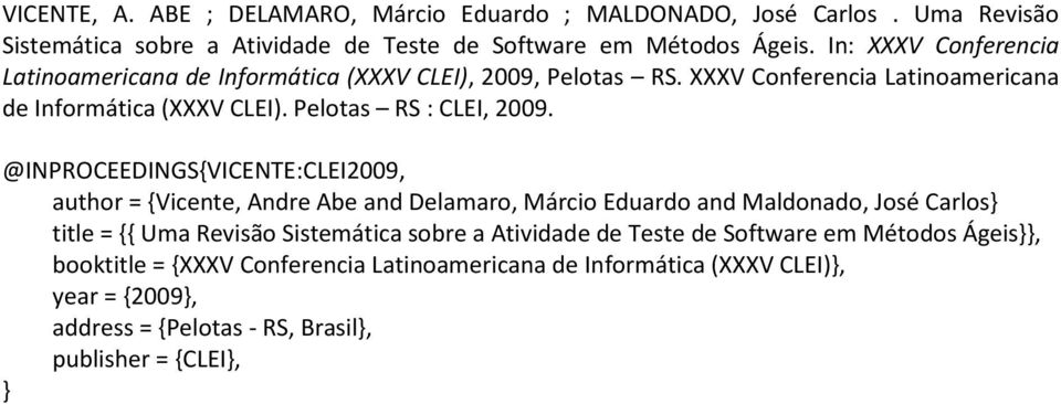 @INPROCEEDINGS{VICENTE:CLEI2009, author = {Vicente, Andre Abe and Delamaro, Márcio Eduardo and Maldonado, José Carlos} title = {{ Uma Revisão Sistemática sobre a