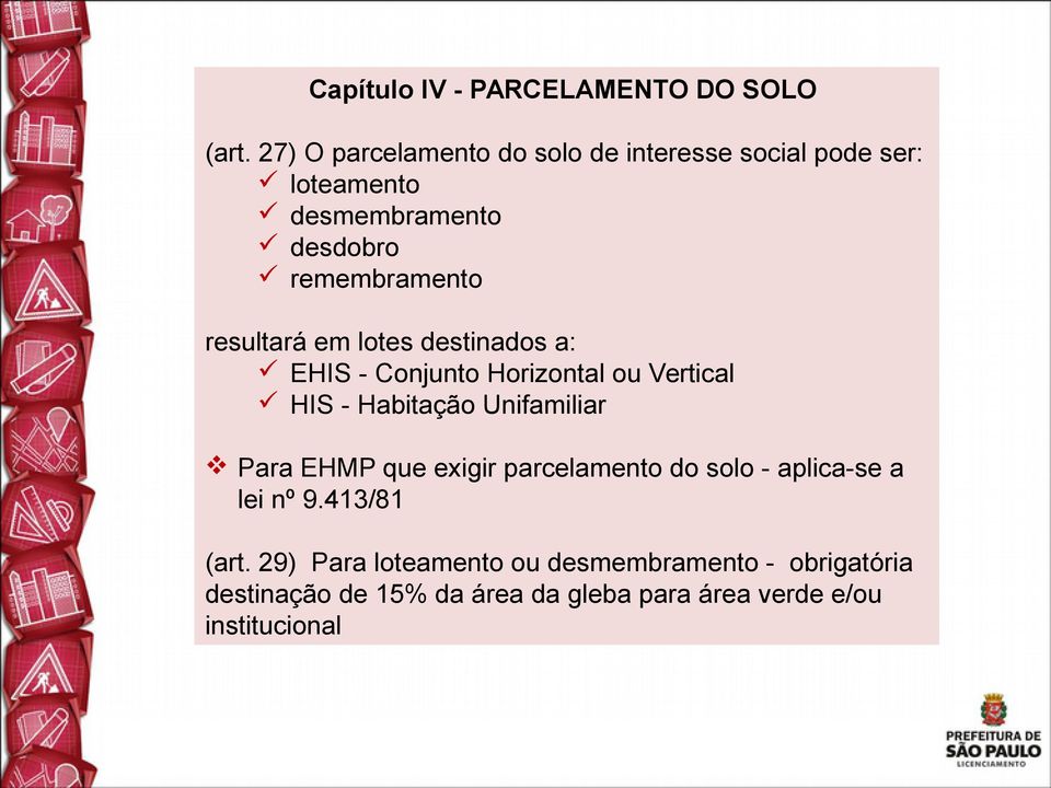 resultará em lotes destinados a: EHIS - Conjunto Horizontal ou Vertical HIS - Habitação Unifamiliar Para EHMP