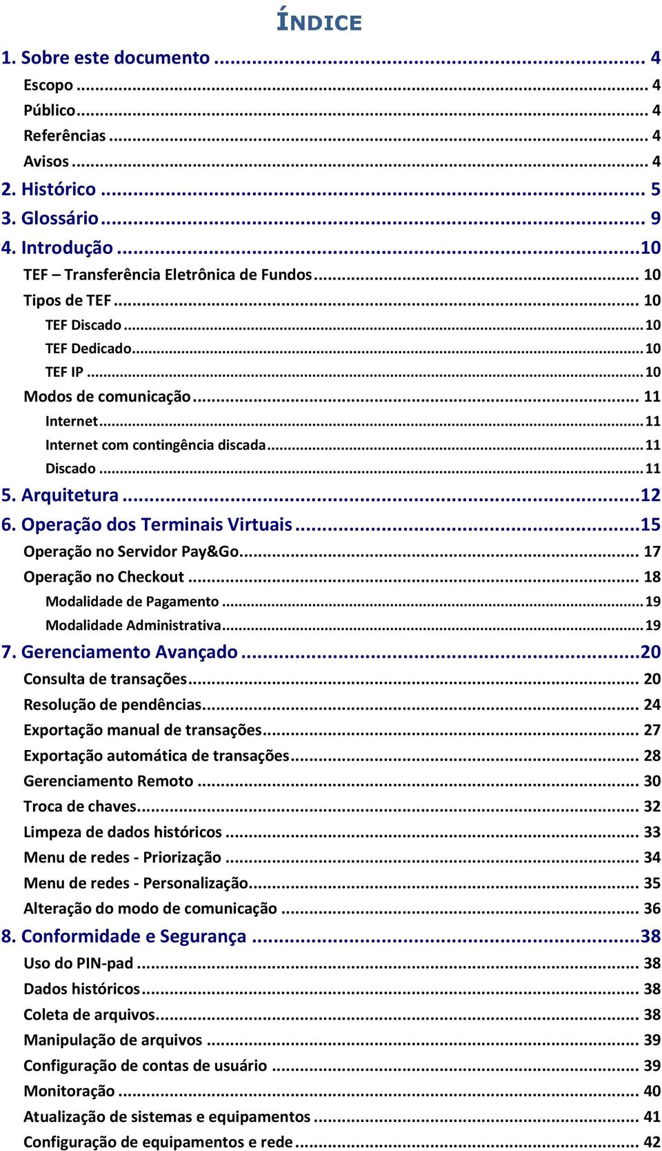 Operação dos Terminais Virtuais... 15 Operação no Servidor Pay&Go... 17 Operação no Checkout... 18 Modalidade de Pagamento... 19 Modalidade Administrativa... 19 7. Gerenciamento Avançado.