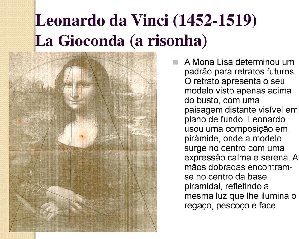 fundo. Leonardo usou uma composição em pirâmide, onde a modelo surge no centro com uma expressão calma e serena.
