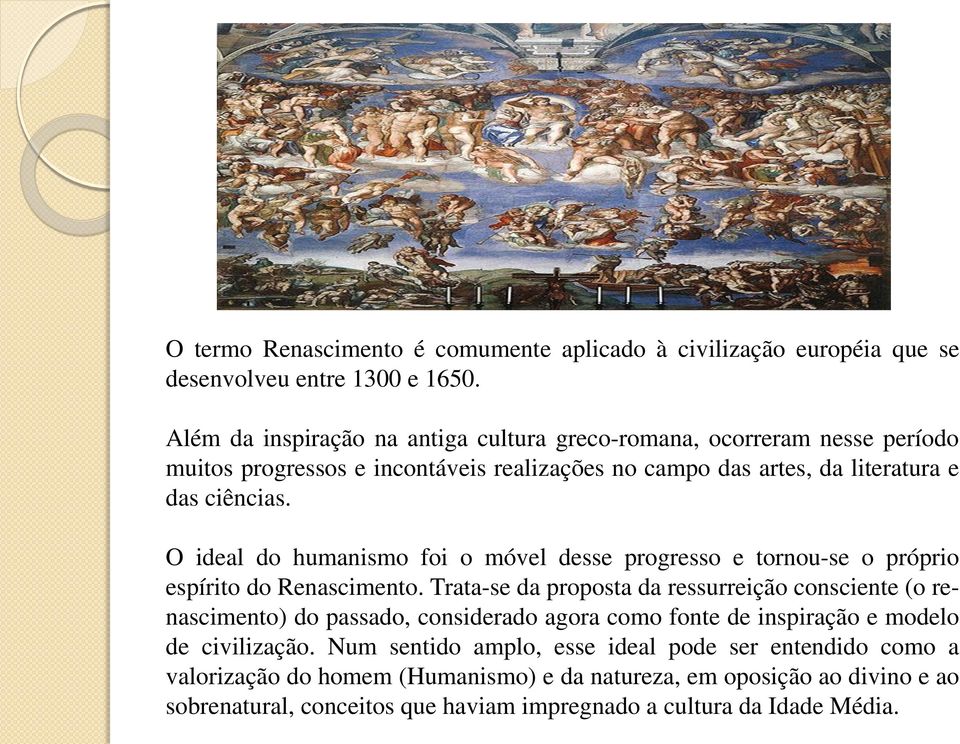 O ideal do humanismo foi o móvel desse progresso e tornou-se o próprio espírito do Renascimento.