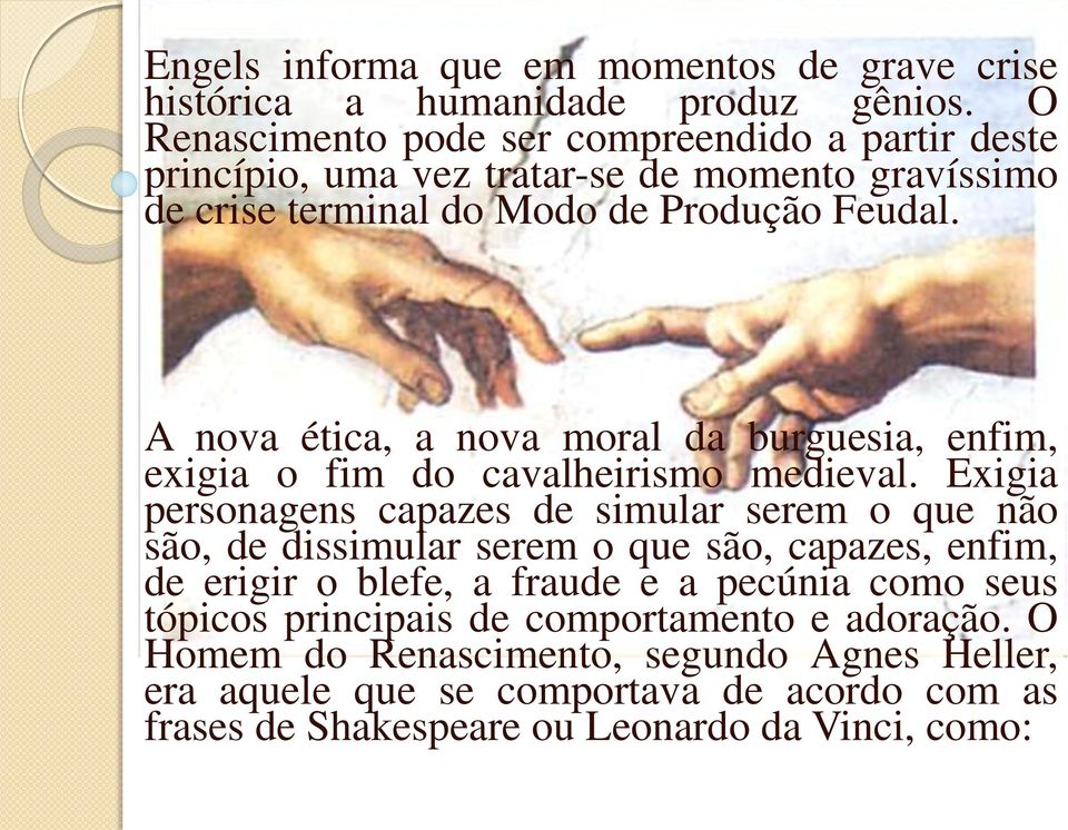 A nova ética, a nova moral da burguesia, enfim, exigia o fim do cavalheirismo medieval.