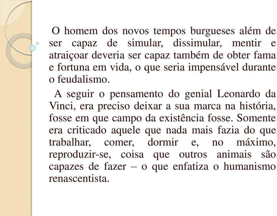 A seguir o pensamento do genial Leonardo da Vinci, era preciso deixar a sua marca na história, fosse em que campo da existência