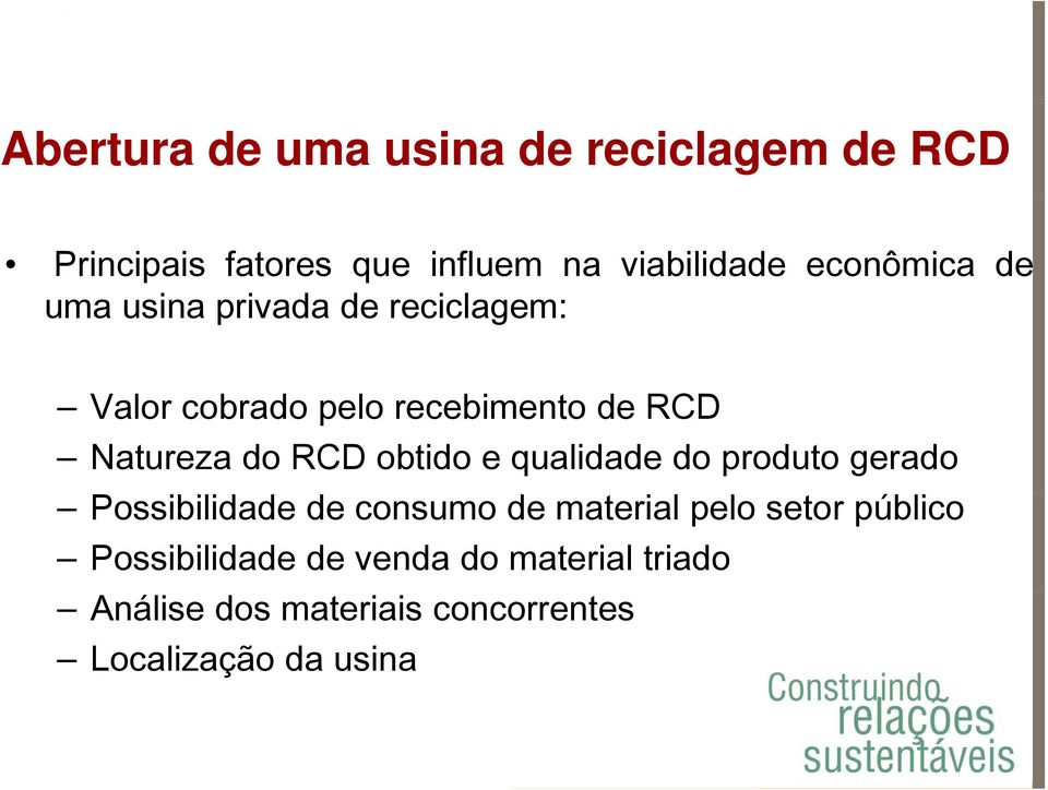 do RCD obtido e qualidade do produto gerado Possibilidade de consumo de material pelo setor