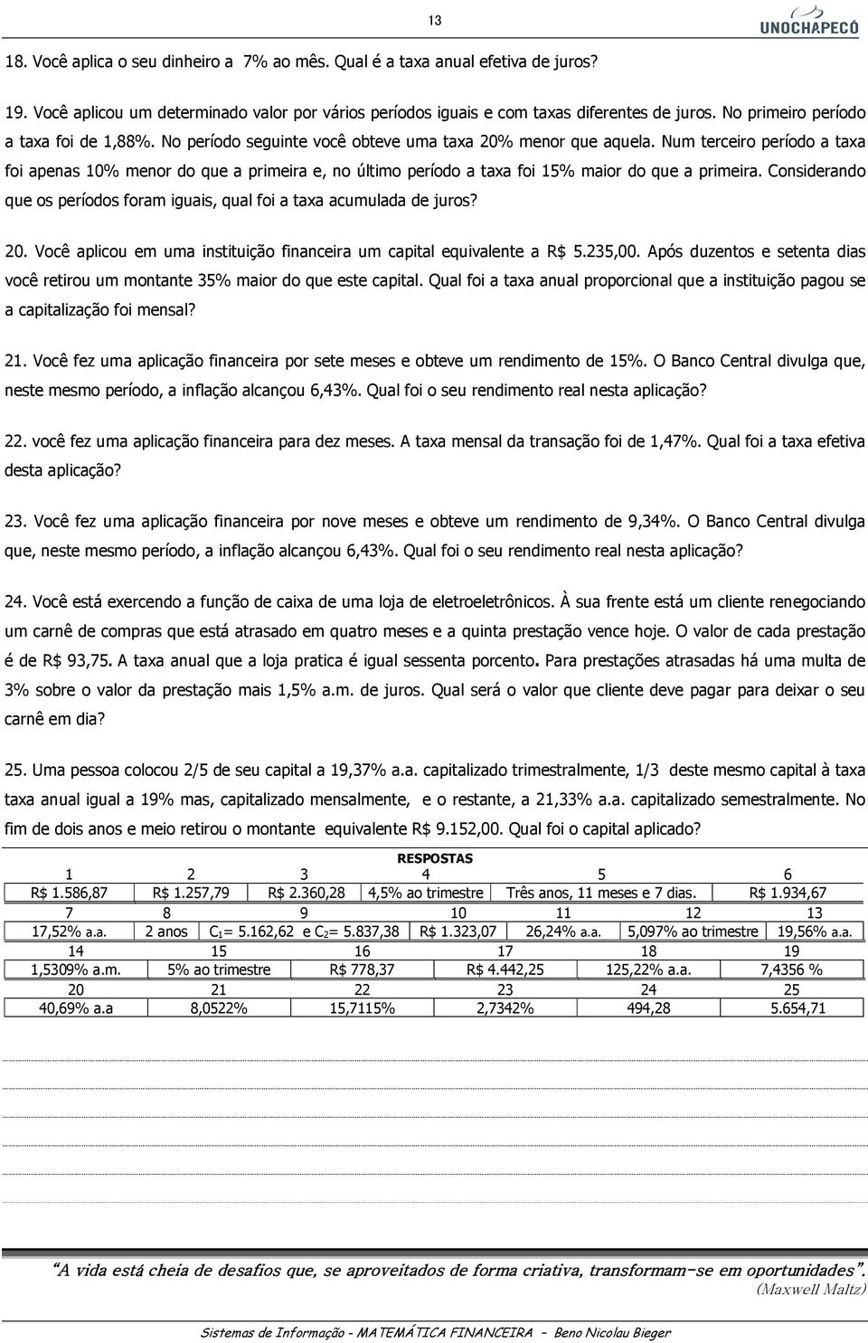 Num terceiro período a taxa foi apeas 10% meor do que a primeira e, o último período a taxa foi 15% maior do que a primeira.