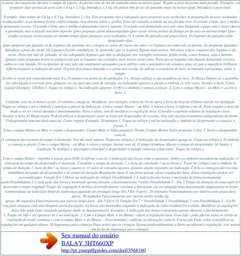 Este programa não é adequado para preparar aves recheadas. A preparação de aves recheadas resulta melhor se as mesmas forem confeccionadas descobertas sobre a grelha.