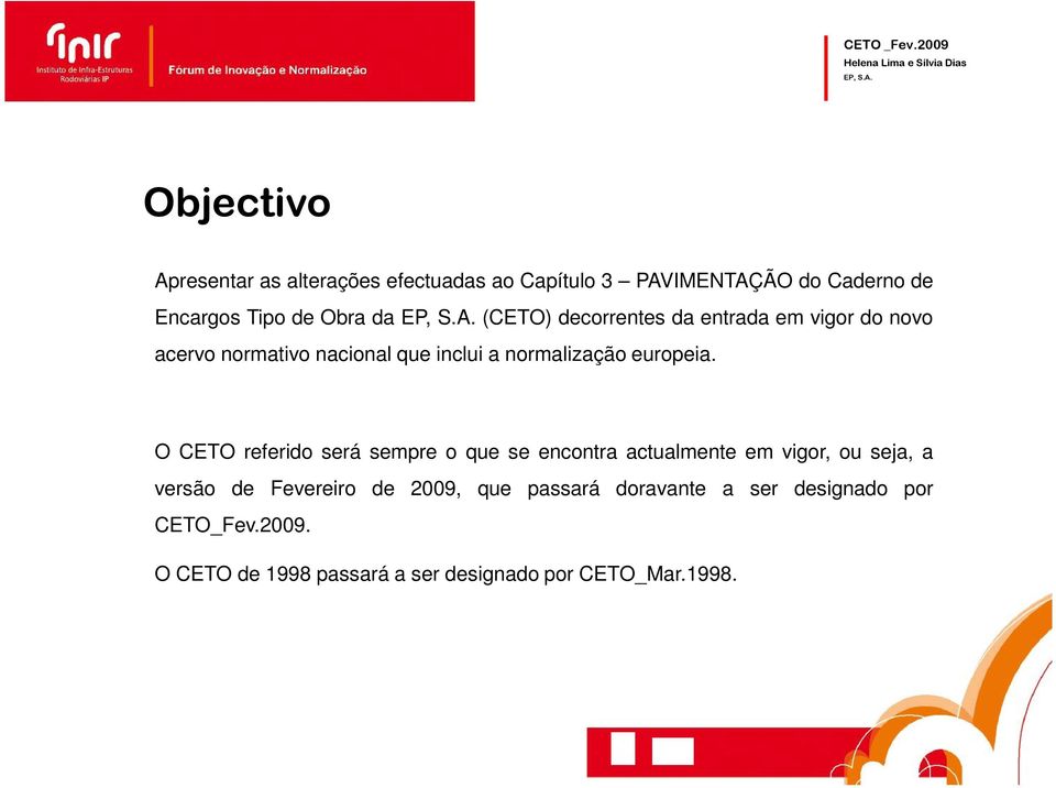 da (CETO) decorrentes da entrada em vigor do novo acervo normativo nacional que inclui a normalização europeia.