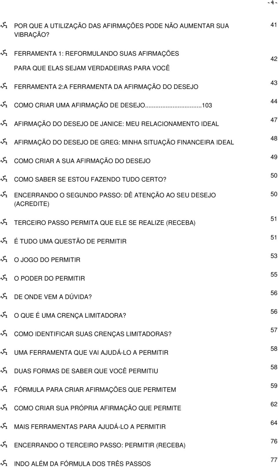 ..103 Y AFIRMAÇÃO DO DESEJO DE JANICE: MEU RELACIONAMENTO IDEAL Y AFIRMAÇÃO DO DESEJO DE GREG: MINHA SITUAÇÃO FINANCEIRA IDEAL Y COMO CRIAR A SUA AFIRMAÇÃO DO DESEJO Y COMO SABER SE ESTOU FAZENDO