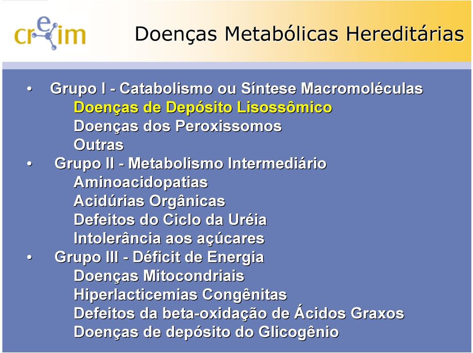 Orgânicas Defeitos do Ciclo da Uréia Intolerância aos açúa çúcares Grupo III - Déficit de Energia Doenças