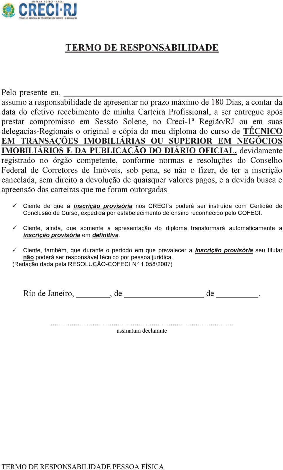 NEGÓCIOS IMOBILIÁRIOS E DA PUBLICAÇÃO DO DIÁRIO OFICIAL, devidamente registrado no órgão competente, conforme normas e resoluções do Conselho Federal de Corretores de Imóveis, sob pena, se não o