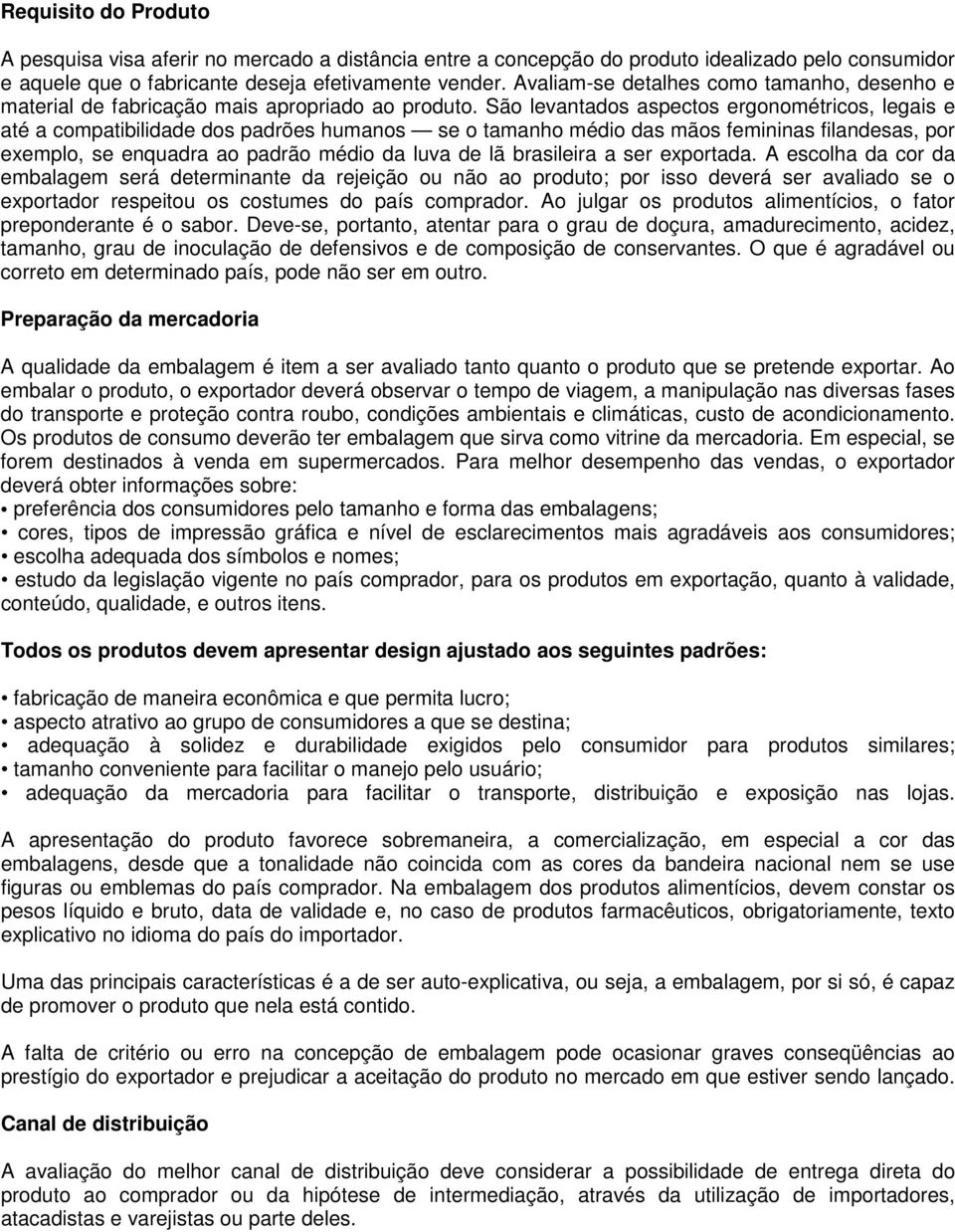 São levantados aspectos ergonométricos, legais e até a compatibilidade dos padrões humanos se o tamanho médio das mãos femininas filandesas, por exemplo, se enquadra ao padrão médio da luva de lã