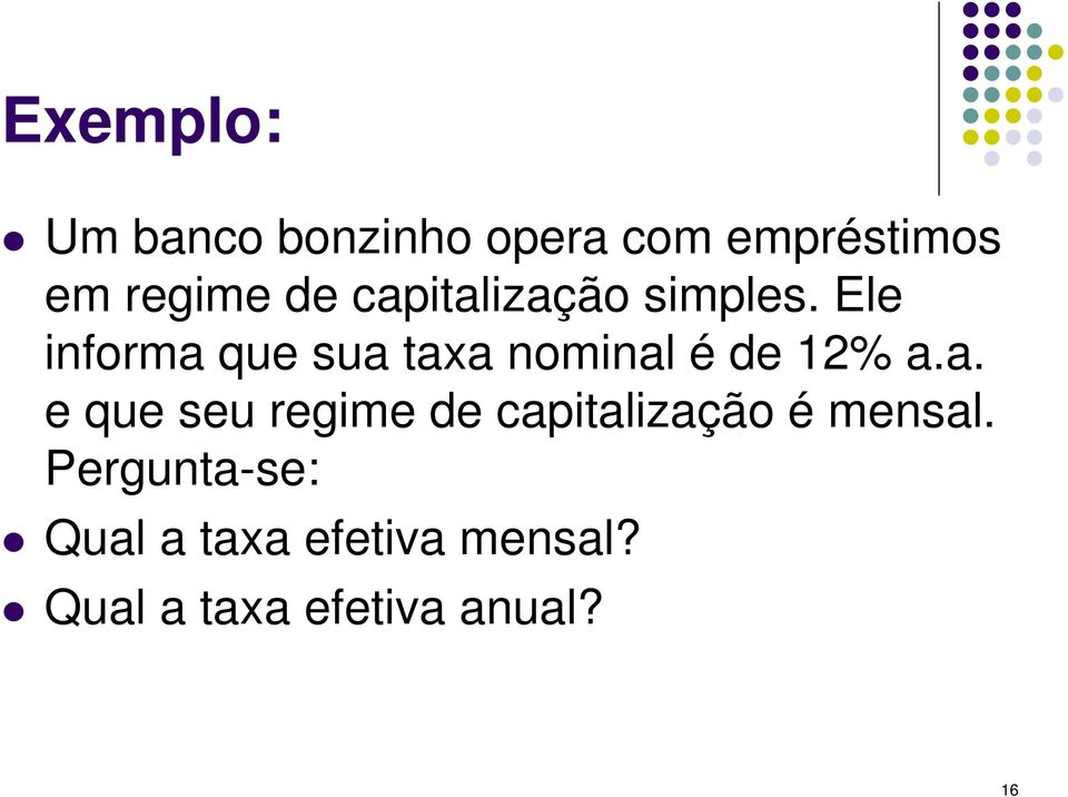 Ele informa que sua taxa nominal é de 12% a.a. e que seu regime de capitalização é mensal.