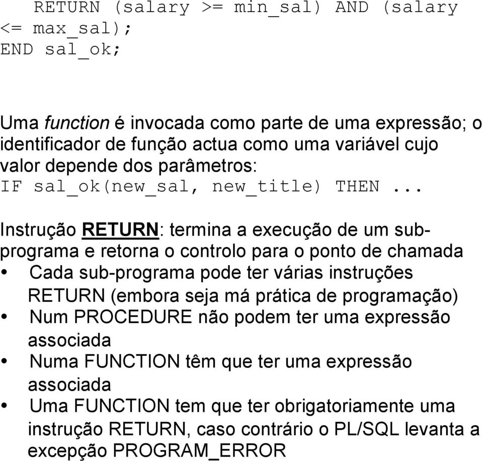 ponto de chamada Cada sub-programa pode ter várias instruções RETURN (embora seja má prática de programação) Num PROCEDURE não podem ter uma expressão associada