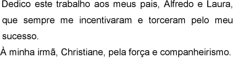 incentivaram e torceram pelo meu sucesso.