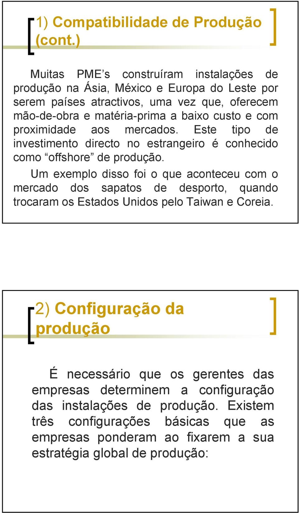 custo e com proximidade aos mercados. Este tipo de investimento directo no estrangeiro é conhecido como offshore de produção.