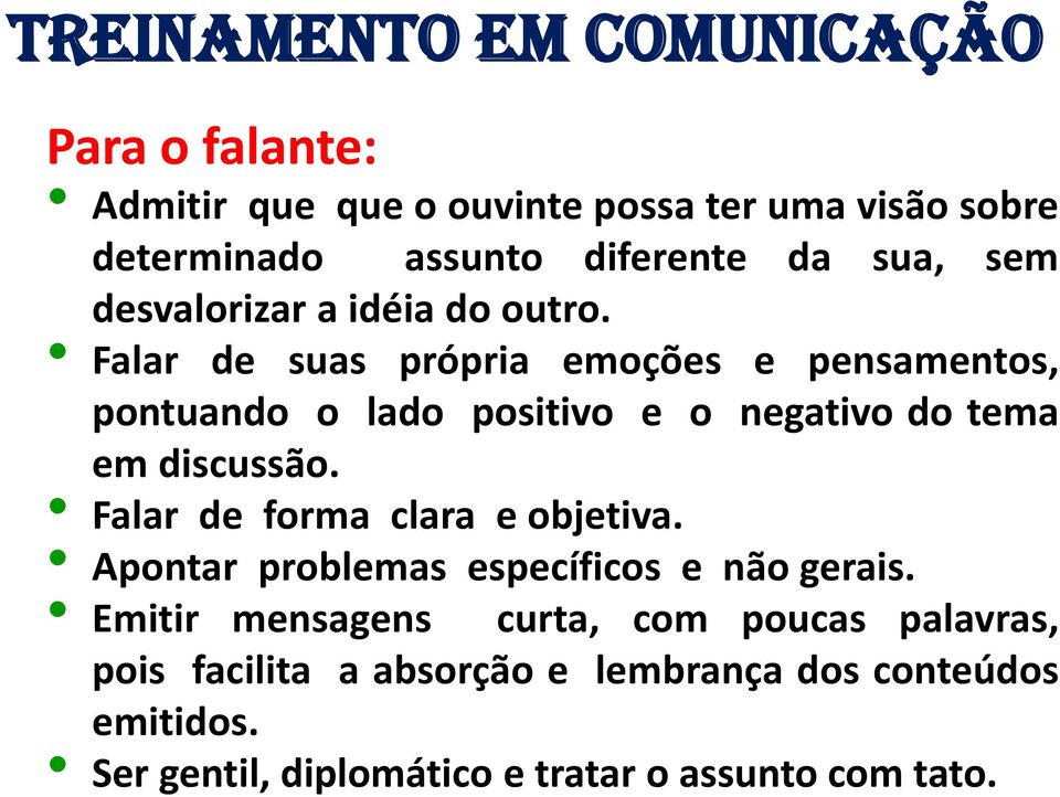 Falar de suas própria emoções e pensamentos, pontuando o lado positivo e o negativo do tema em discussão.