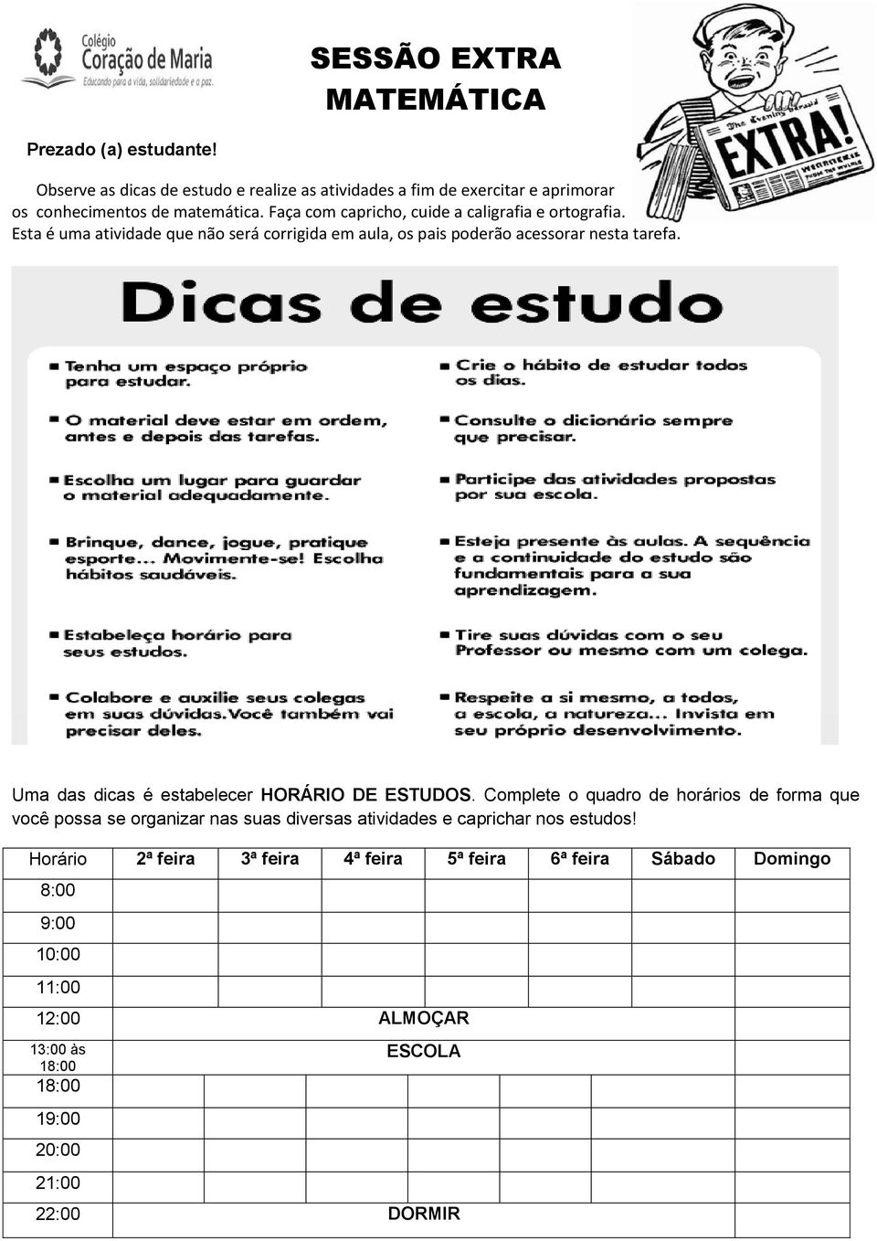 Uma das dicas é estabelecer HORÁRIO DE ESTUDOS.