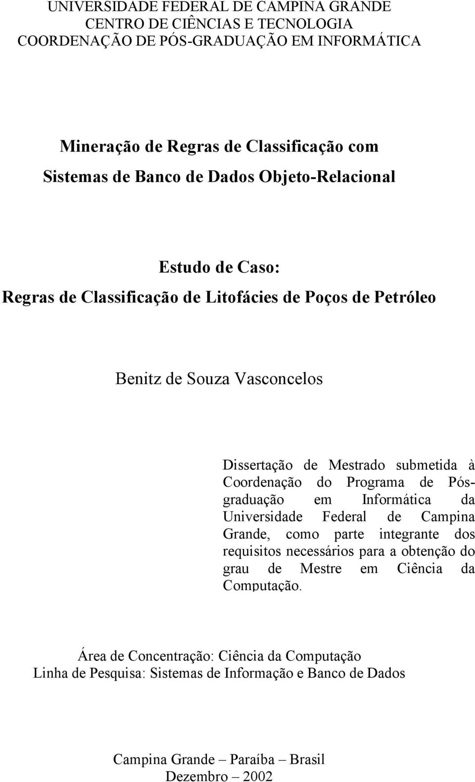 Coordenação do Programa de Pósgraduação em Informática da Universidade Federal de Campina Grande, como parte integrante dos requisitos necessários para a obtenção do grau de