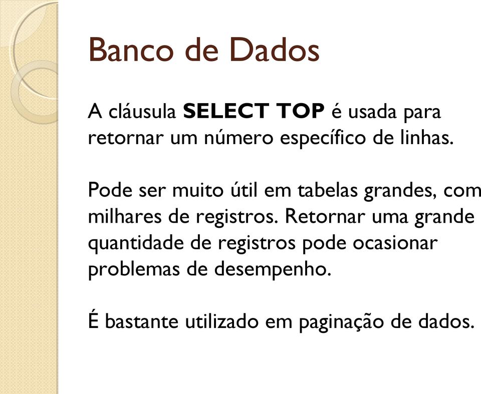 Pode ser muito útil em tabelas grandes, com milhares de registros.